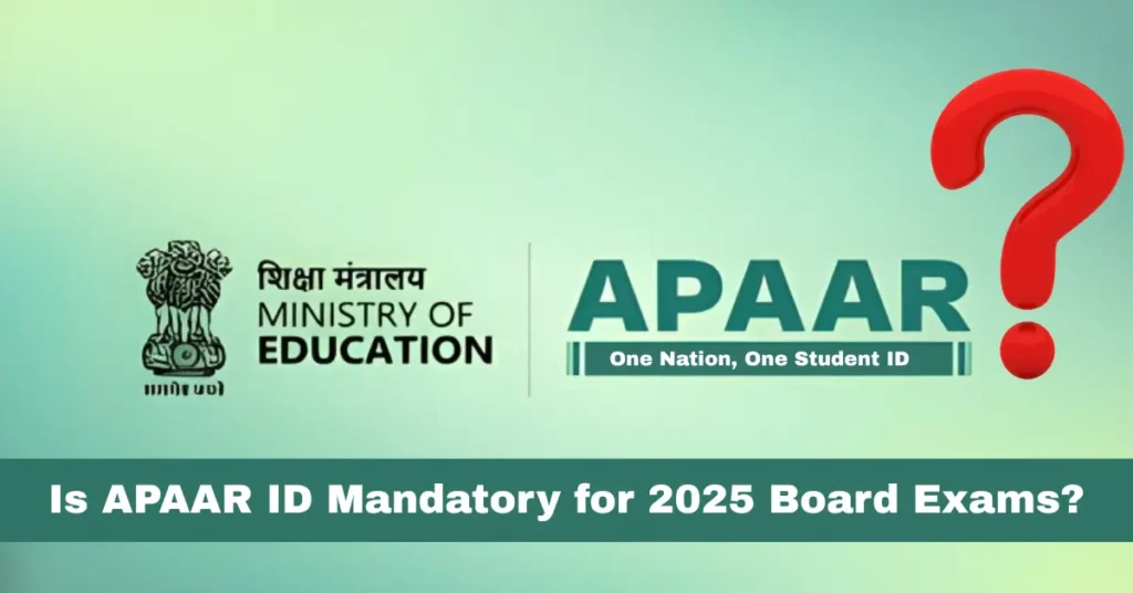 Is APAAR ID Mandatory for 2025 Board Exams? — Complete Guide