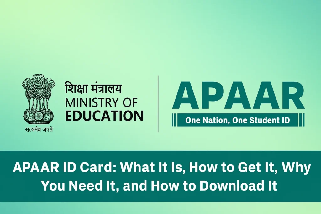 APAAR ID Card: What It Is, How to Get It, Why You Need It, and How to Download It
