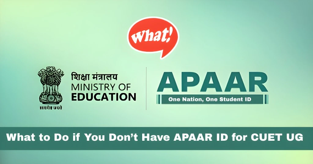 What to Do if You Don’t Have APAAR ID for CUET UG 2025